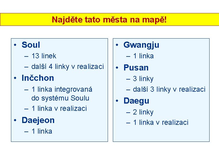 Najděte tato města na mapě! Metro • Soul – 13 linek – další 4