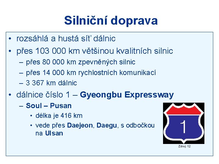 Silniční doprava • rozsáhlá a hustá síť dálnic • přes 103 000 km většinou