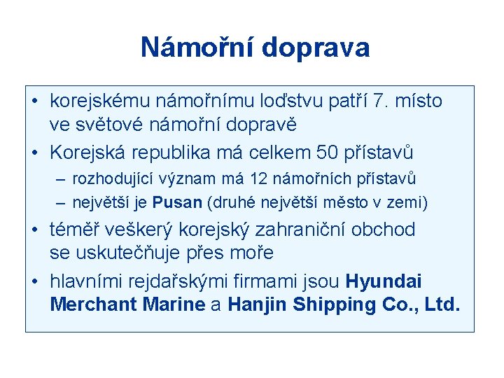 Námořní doprava • korejskému námořnímu loďstvu patří 7. místo ve světové námořní dopravě •