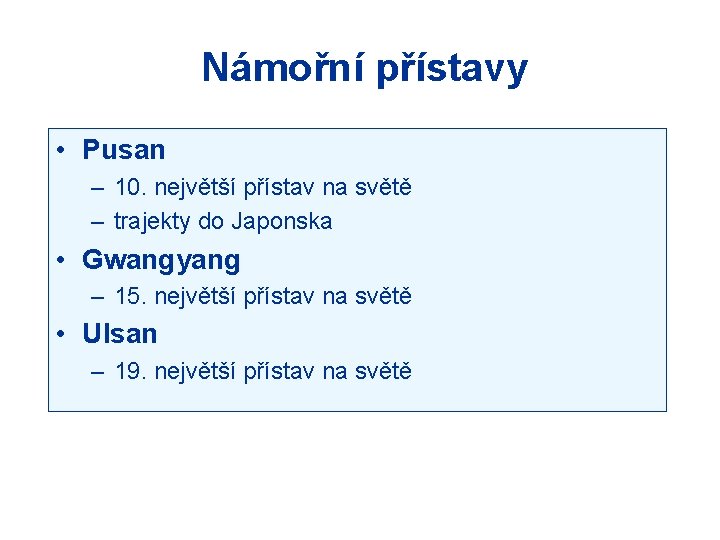 Námořní přístavy • Pusan – 10. největší přístav na světě – trajekty do Japonska