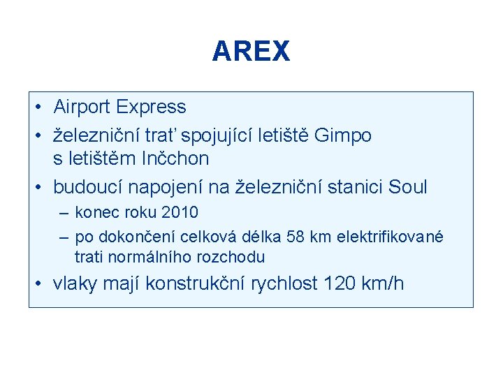 AREX • Airport Express • železniční trať spojující letiště Gimpo s letištěm Inčchon •