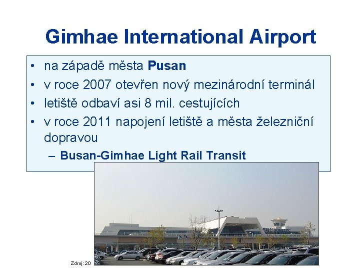 Gimhae International Airport • • na západě města Pusan v roce 2007 otevřen nový