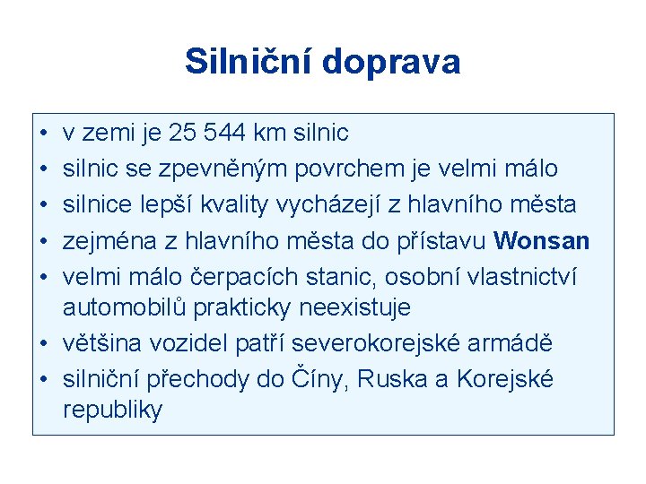 Silniční doprava • • • v zemi je 25 544 km silnic se zpevněným