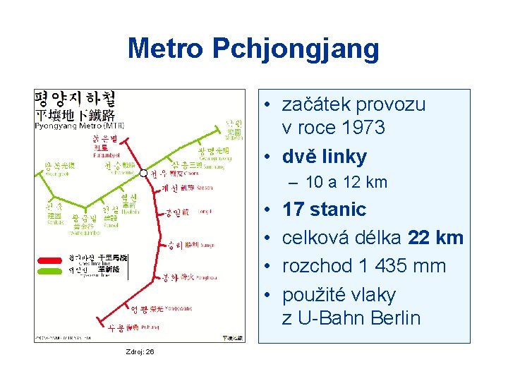 Metro Pchjongjang • začátek provozu v roce 1973 • dvě linky – 10 a