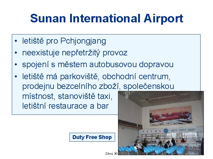 Sunan International Airport • • letiště pro Pchjongjang neexistuje nepřetržitý provoz spojení s městem