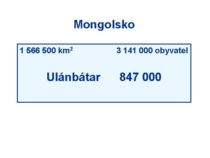 Mongolsko 1 566 500 km 2 Ulánbátar 3 141 000 obyvatel 847 000 