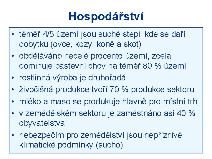 Hospodářství • téměř 4/5 území jsou suché stepi, kde se daří dobytku (ovce, kozy,