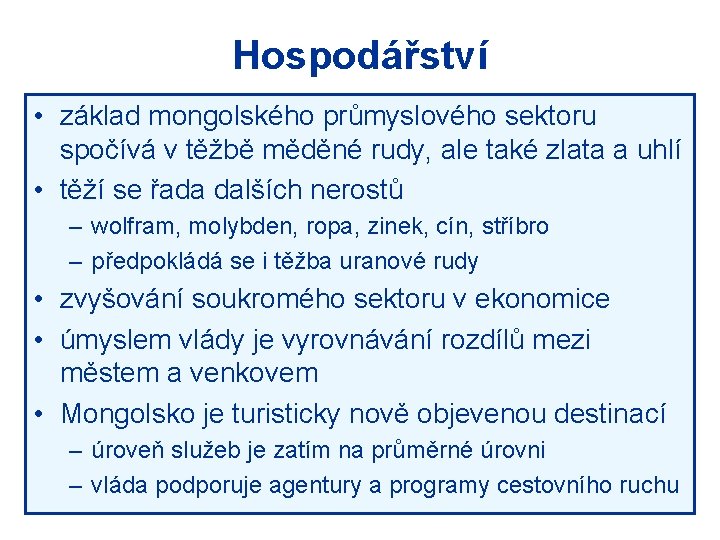 Hospodářství • základ mongolského průmyslového sektoru spočívá v těžbě měděné rudy, ale také zlata