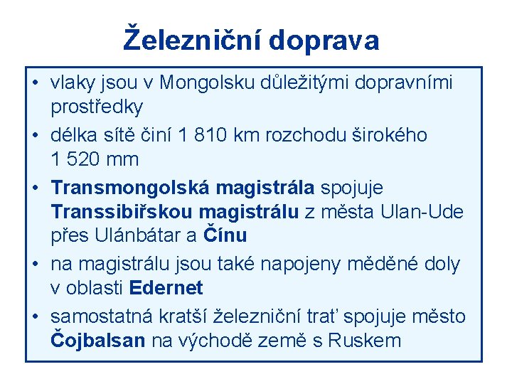 Železniční doprava • vlaky jsou v Mongolsku důležitými dopravními prostředky • délka sítě činí