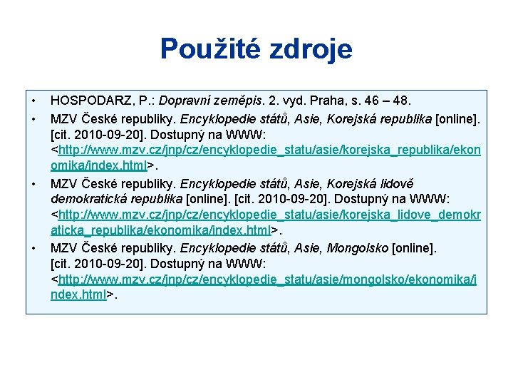 Použité zdroje • • HOSPODARZ, P. : Dopravní zeměpis. 2. vyd. Praha, s. 46