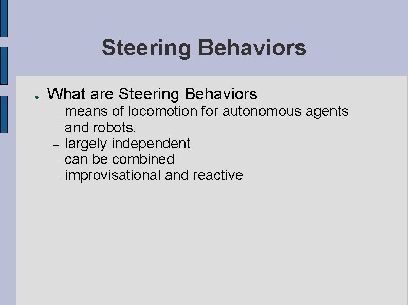 Steering Behaviors ● What are Steering Behaviors means of locomotion for autonomous agents and