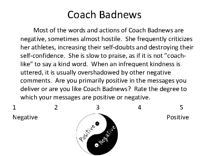 Coach Badnews Most of the words and actions of Coach Badnews are negative, sometimes