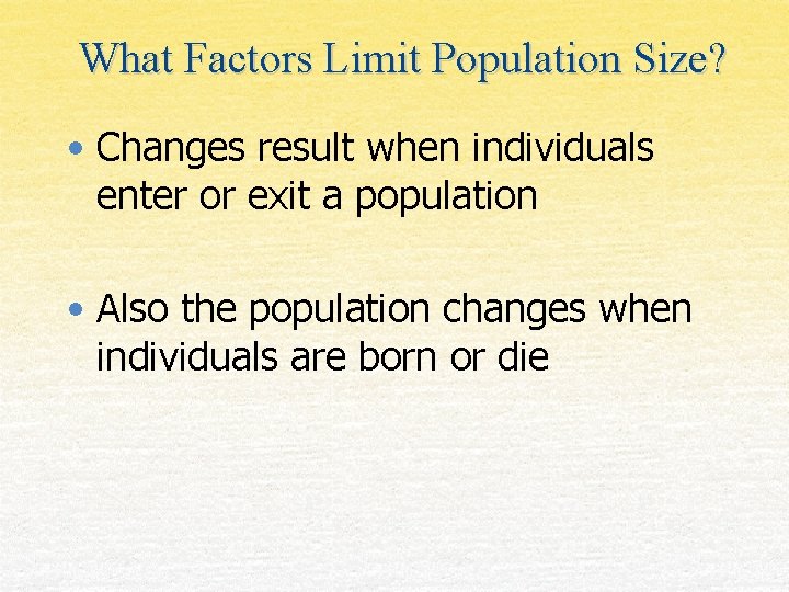 What Factors Limit Population Size? • Changes result when individuals enter or exit a