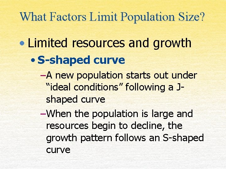What Factors Limit Population Size? • Limited resources and growth • S-shaped curve –A