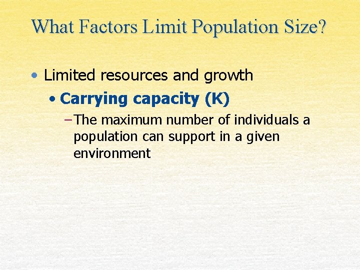 What Factors Limit Population Size? • Limited resources and growth • Carrying capacity (K)