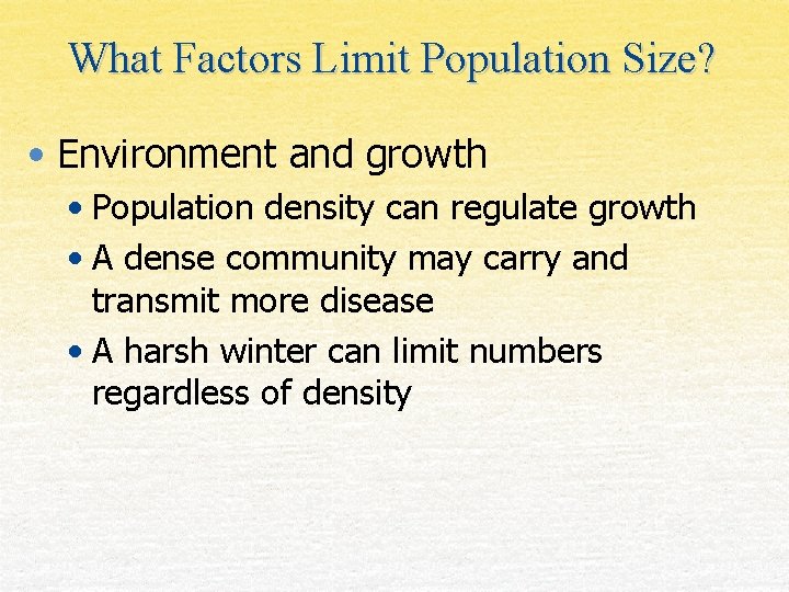 What Factors Limit Population Size? • Environment and growth • Population density can regulate