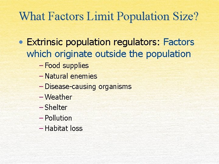 What Factors Limit Population Size? • Extrinsic population regulators: Factors which originate outside the
