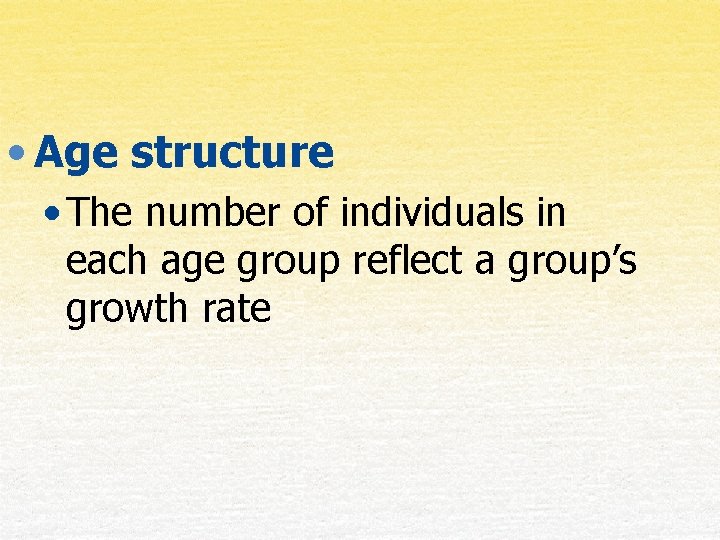  • Age structure • The number of individuals in each age group reflect