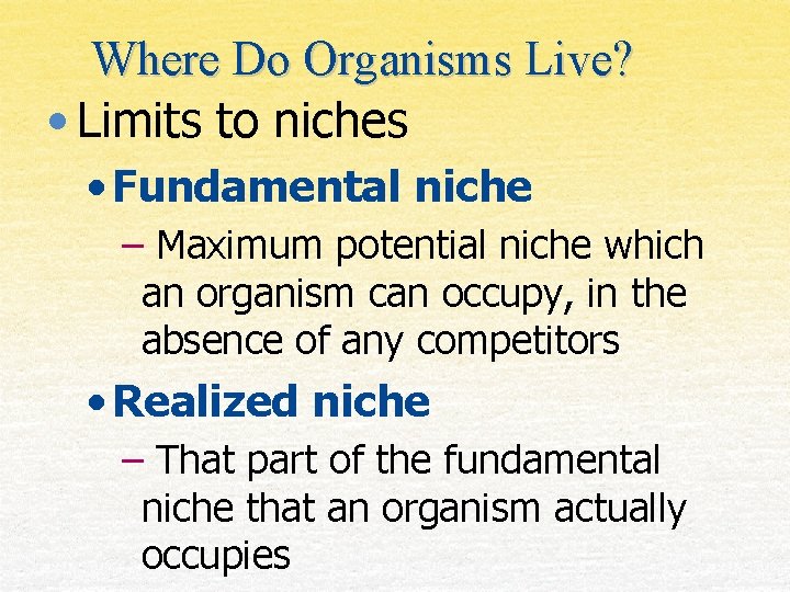 Where Do Organisms Live? • Limits to niches • Fundamental niche – Maximum potential