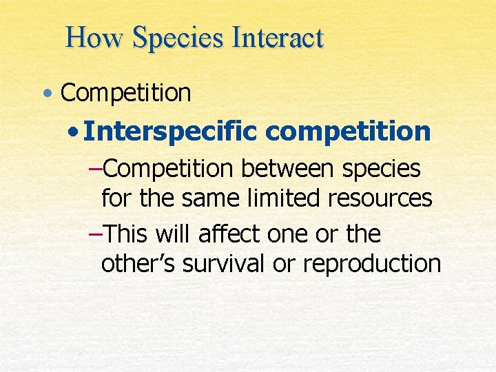 How Species Interact • Competition • Interspecific competition –Competition between species for the same
