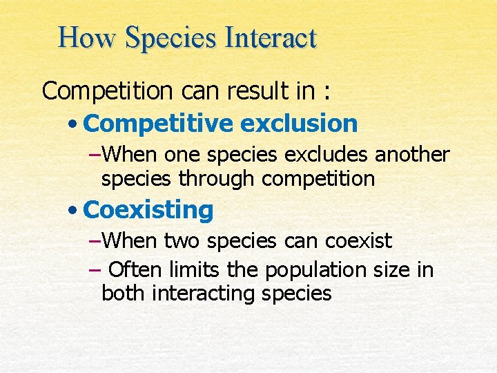 How Species Interact Competition can result in : • Competitive exclusion –When one species