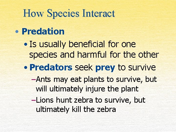 How Species Interact • Predation • Is usually beneficial for one species and harmful