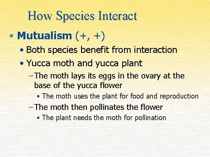 How Species Interact • Mutualism (+, +) • Both species benefit from interaction •