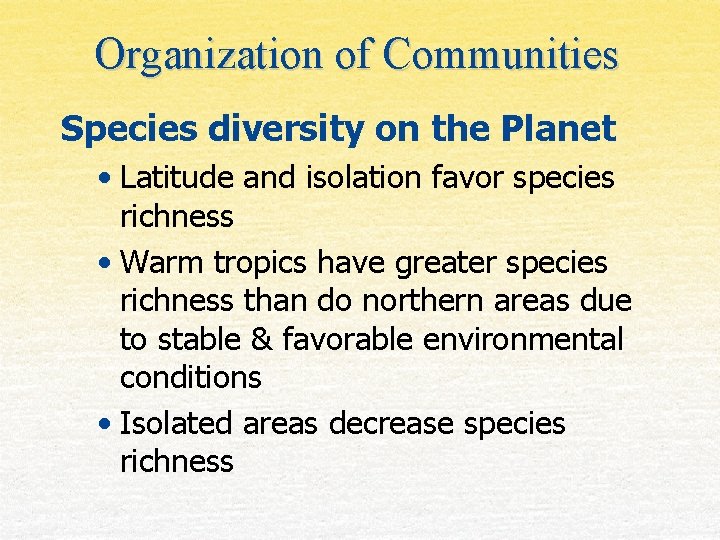 Organization of Communities Species diversity on the Planet • Latitude and isolation favor species