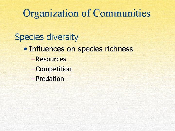 Organization of Communities Species diversity • Influences on species richness – Resources – Competition