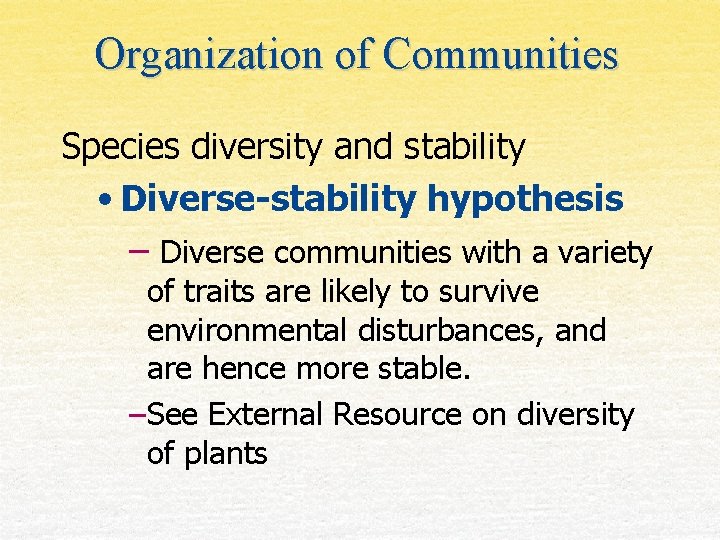 Organization of Communities Species diversity and stability • Diverse-stability hypothesis – Diverse communities with