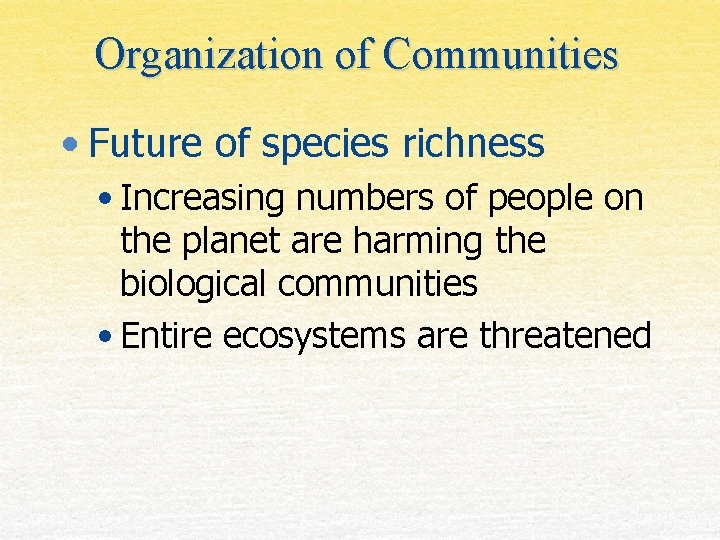 Organization of Communities • Future of species richness • Increasing numbers of people on