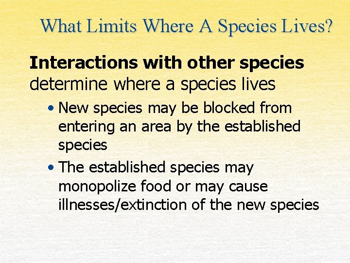 What Limits Where A Species Lives? Interactions with other species determine where a species