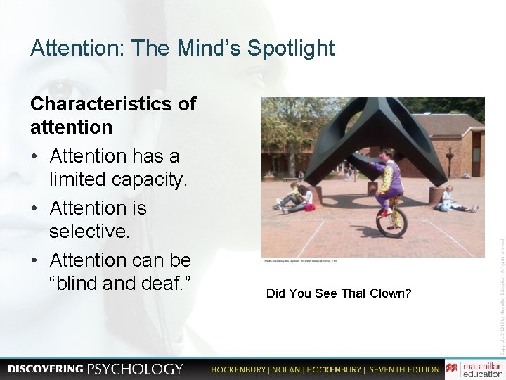Attention: The Mind’s Spotlight Characteristics of attention • Attention has a limited capacity. •