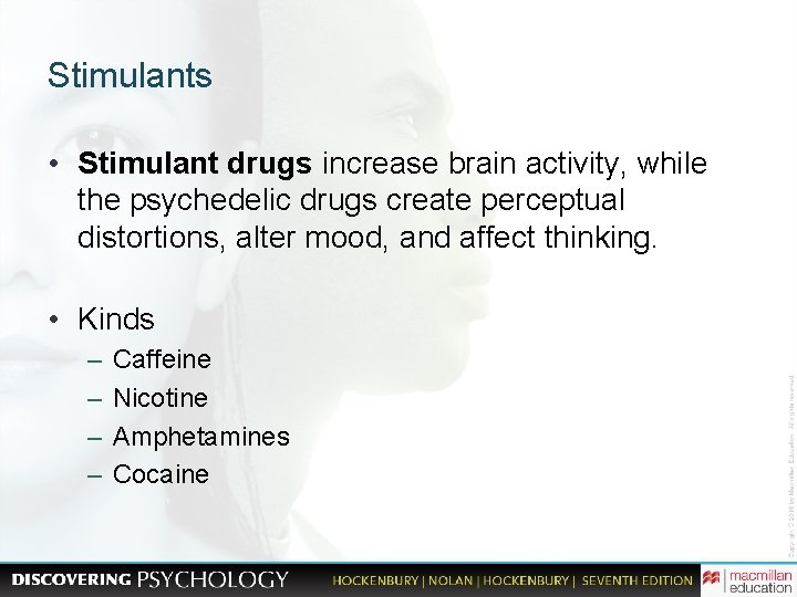Stimulants • Stimulant drugs increase brain activity, while the psychedelic drugs create perceptual distortions,