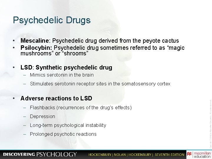 Psychedelic Drugs • Mescaline: Psychedelic drug derived from the peyote cactus • Psilocybin: Psychedelic