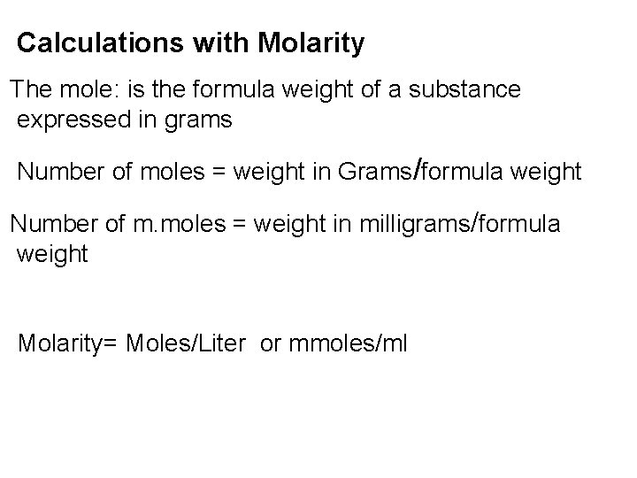 Calculations with Molarity The mole: is the formula weight of a substance expressed in