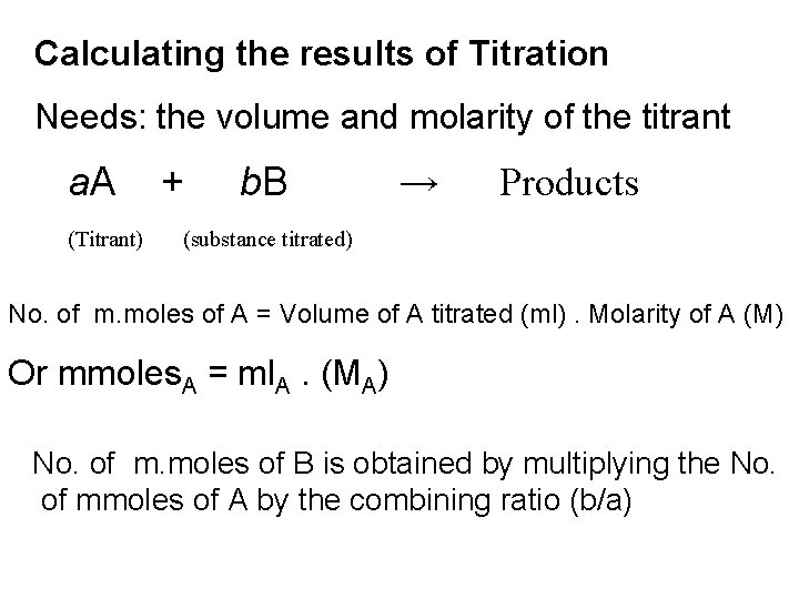 Calculating the results of Titration Needs: the volume and molarity of the titrant a.