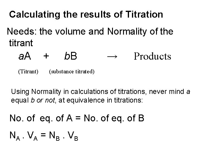 Calculating the results of Titration Needs: the volume and Normality of the titrant a.