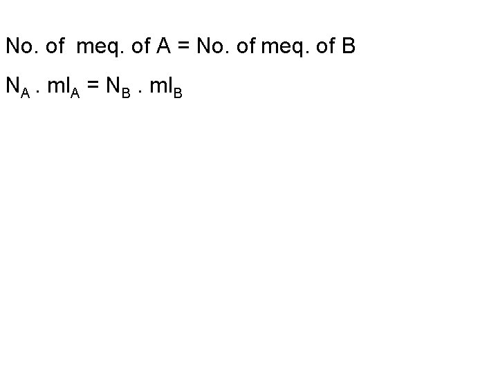 No. of meq. of A = No. of meq. of B NA. ml. A