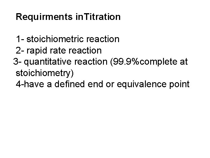 Requirments in. Titration 1 - stoichiometric reaction 2 - rapid rate reaction 3 -