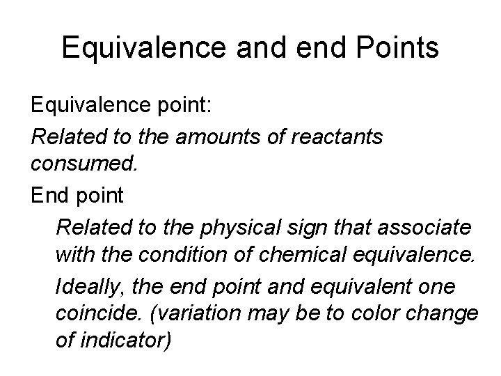 Equivalence and end Points Equivalence point: Related to the amounts of reactants consumed. End
