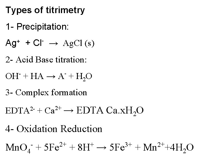 Types of titrimetry 1 - Precipitation: Ag+ + Cl- → Ag. Cl (s) 2