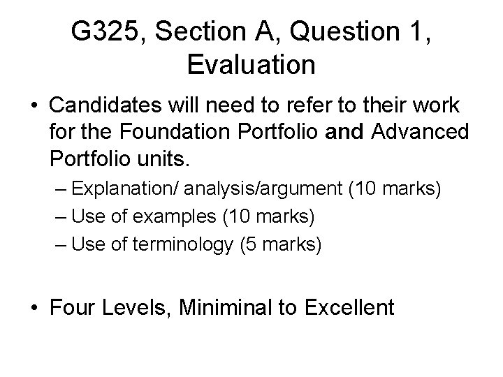 G 325, Section A, Question 1, Evaluation • Candidates will need to refer to