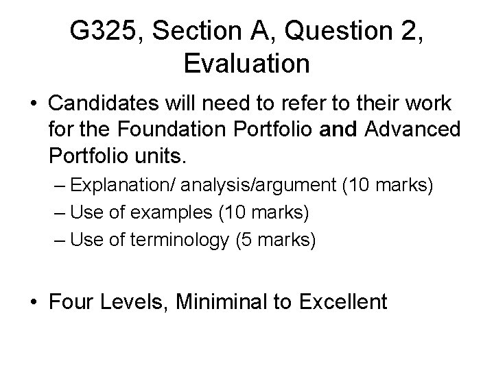 G 325, Section A, Question 2, Evaluation • Candidates will need to refer to