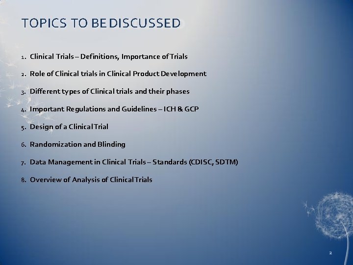 TOPICS TO BE DISCUSSED 1. Clinical Trials – Definitions, Importance of Trials 2. Role