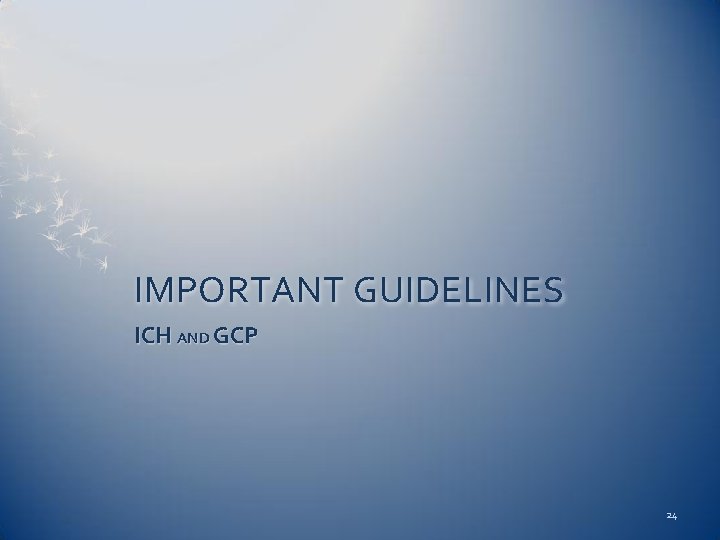 IMPORTANT GUIDELINES ICH AND GCP 24 