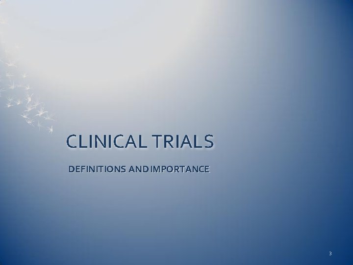 CLINICAL TRIALS DEFINITIONS AND IMPORTANCE 3 