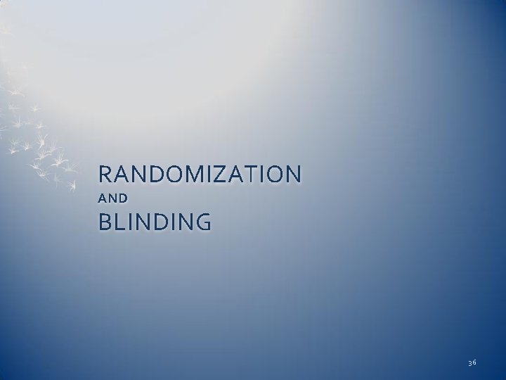 RANDOMIZATION AND BLINDING 36 