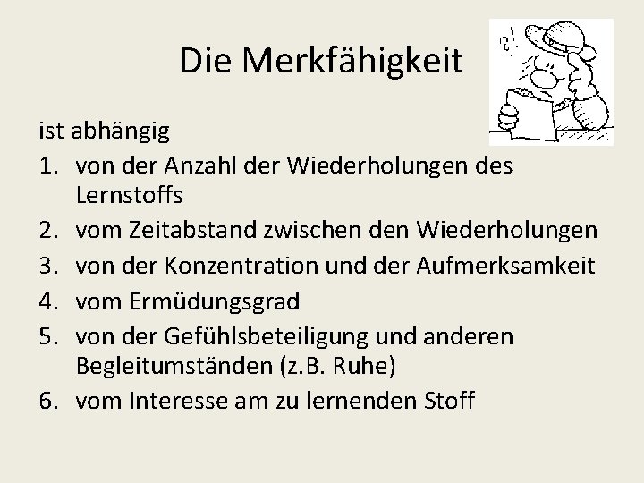 Die Merkfähigkeit ist abhängig 1. von der Anzahl der Wiederholungen des Lernstoffs 2. vom