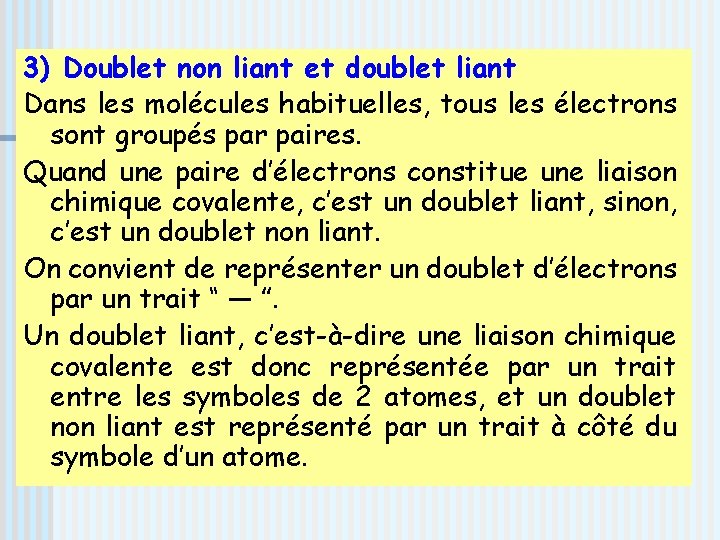 3) Doublet non liant et doublet liant Dans les molécules habituelles, tous les électrons